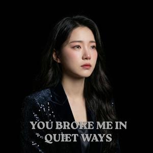 You Broke Me in Quiet Ways