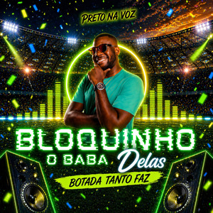 Bloquinho o Baba Delas: Botada Tanto Faz
