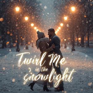 TWIRL ME IN THE SNOWLIGHT