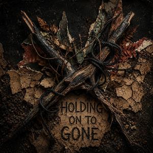 Holding On To Gone