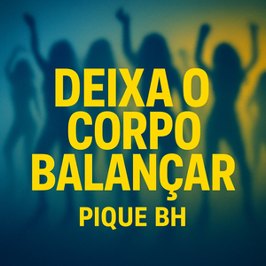 DEIXA O CORPO BALANÇAR PIQUE BH