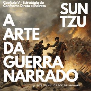 A Arte da Guerra - Capítulo V - Estratégia do Confronto Direto e Indireto