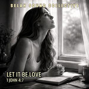 Let It Be Love (1 John 4:7)