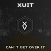 XUIT - Can`t Get Over It