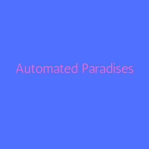 Automated Paradises
