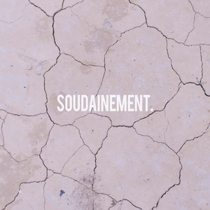 Soudainement