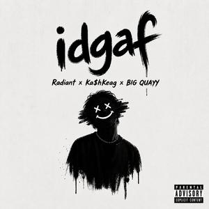 IDGAF (feat. Ka$hKeag & BIG Quayy)