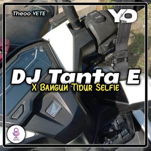DJ Tanta E X Bangun Tidur Selfie