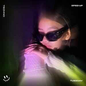 TUESDAY (TECHNO SPED UP)