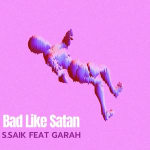 Bad like Satan (feat. Garah)