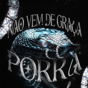 NÃO VEM DE GRAÇA PORRA