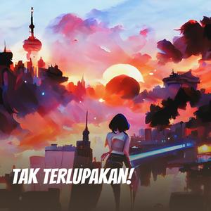 Tak Terlupakan!