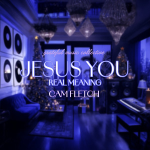 Jesus You Real Meaning