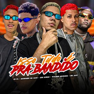 Isso Tudo É pra Bandido