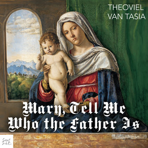 Mary, Tell Me Who the Father Is