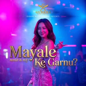 Mayale Ke Garnu? | मायाले के गर्नु?