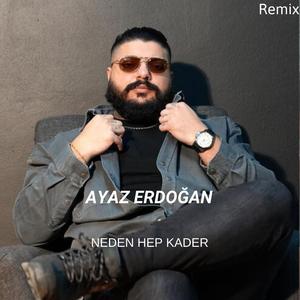 Neden Hep Kader (Ayaz Erdoğan) (Remix)