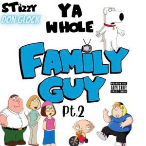 Ya whole family guy (feat. Don Glock) (Part.2)