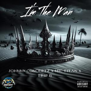 I'm The Man (feat. Mic Titan & Trip B)