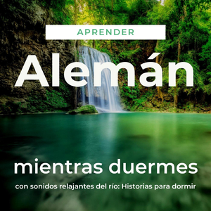 Aprender Alemán Mientras Duermes Con Sonidos Relajantes del Río: Guía para Oyentes