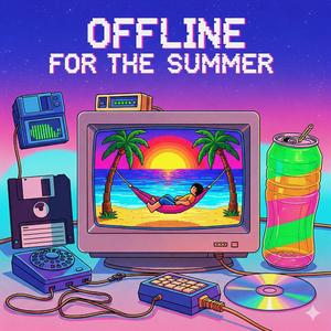 Offline for the Summer