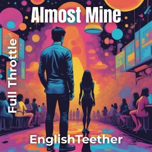 Almost Mine (Full Throttle)