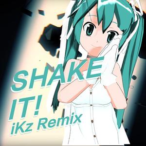 初音ミク-Shake it! -iKz Remix (完整版)（iKz remix）