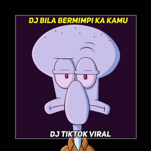 DJ BILA BERMIMPI KA KAMU VIRAL DI TIKTOK MANGKENE