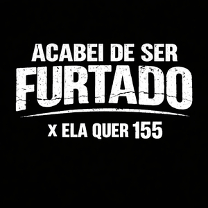 Acabei De Ser Furtado x Ela Quer 155