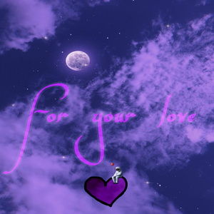 For your love