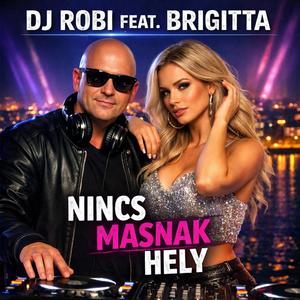 Dj Robi Feat Brigitta-Nincs Másnak Hely