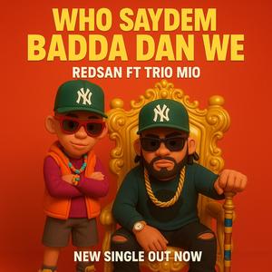Who saydem badda dan we (feat. Trio mio)