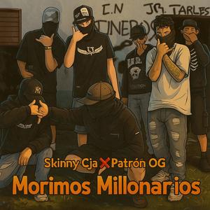 Morimos Millonarios (feat. Skinny CJA & Patrón OG)
