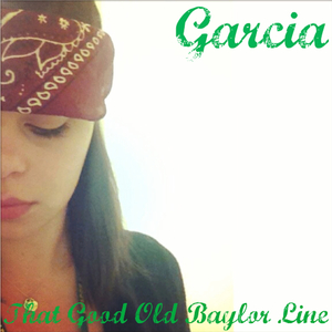 Garcia (That Good Old Baylor Line)
