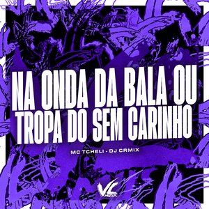 Na Onda da Bala ou Tropa do Sem Carinho