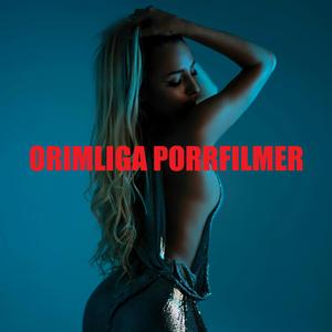 ORIMLIGA PORRFILMER (Different Version)