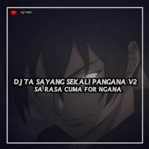 DJ TA SAYANG SEKALI PANGANA V2 X SA RASA CUMA FOR NGANA