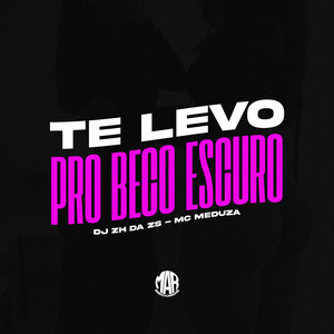Te Levo pro Beco Escuro