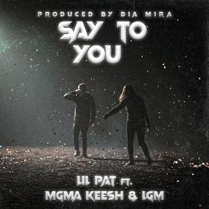 Say To You (feat. Lgmmusicgroup & MGMA Keesh)