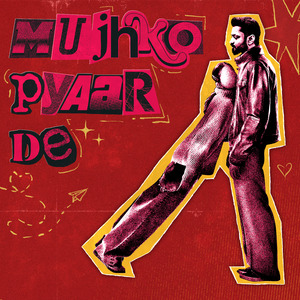 MUJHKO PYAAR DE