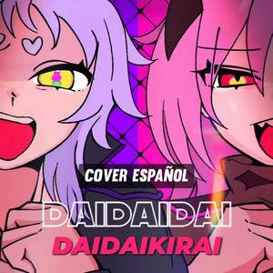 Daidaidaidaidaikirai (Cover Español)