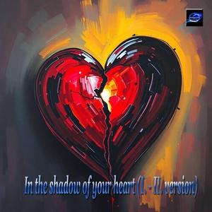In the shadow of your heart (I. Version)