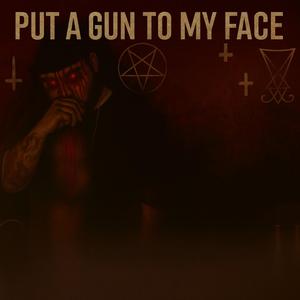 Put A Gun To My Face