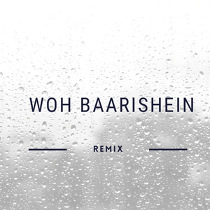 Woh Baarishein (feat. DJ YASH) (REMIX)