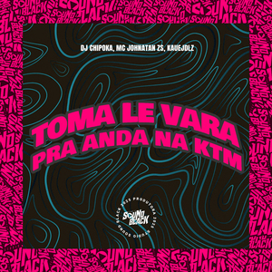 Toma Le Vara - Pra Anda na Ktm