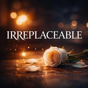 Irreplaceable