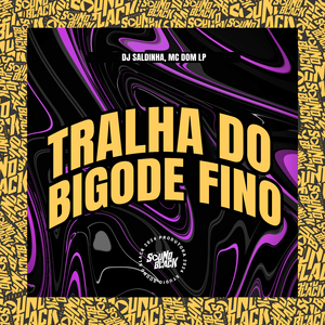 Tralha do Bigode Fino