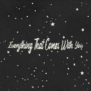 Everything That Comes With You