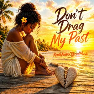 Don't Drag My Past (Into My Present)