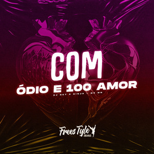 Com Ódio e 100 Amor